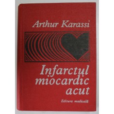 INFARCTUL MIOCARDIC ACUT de ARTHUR KARASSI , EDITIA A II A,1979