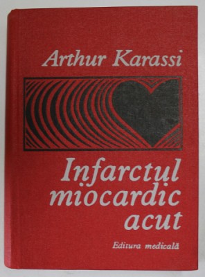 INFARCTUL MIOCARDIC ACUT de ARTHUR KARASSI , EDITIA A II A,1979 foto