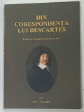 DIN CORESPONDENTA LUI DESCARTES , traducerea si comentarii de ION PAPUC , 2015