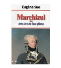 Eugene Sue - Marchizul sau Arta de a te face placut - 123546