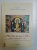 DARUIRE SI DAINUIRE . RAZE SI CHIPURI DE LUMINA DIN ISTORIA SI SPIRITUALITATEA ROMANILOR de DANIEL MITROPOLITUL MOLDOVEI SI SUCEVEI , 2005