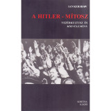 A Hitler-m&iacute;tosz - Vez&eacute;rkultusz &eacute;s k&ouml;zv&eacute;lem&eacute;ny - Ian Kershaw