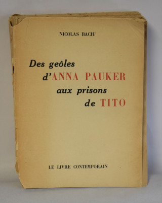 Nicolas Baciu - Des geoles d Anna Pauker aux prisons de Tito / Paris 1951 foto