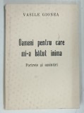 OAMENI PENTRU CARE MI-A BATUT INIMA , PORTRETE SI AMINTIRI de VASILE GIONEA , 1990