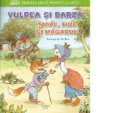 Primele mele povesti clasice. Vulpea si barza. Tatal, fiul si magarului