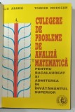 CULEGERE DE PROBLEME DE ANALIZA MATEMATICA PENTRU BACALAUREAT SI ADMITEREA IN INVATAMANTUL SUPERIOR de LIA ARAMA , TOADER MOROZAN , 1996