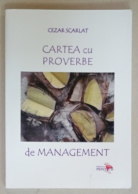 CARTEA CU PROVERBE DE MANAGEMENT de CEZAR SCARLAT , 2015 , EXEMPLAR 74 , DEDICATIE * foto