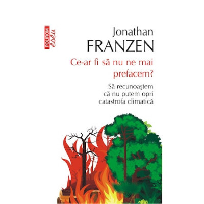 Ce-ar fi sa nu ne mai prefacem? Sa recunoastem ca nu putem opri catastrofa climatica, Jonathan Franzen foto