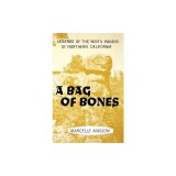A Bag of Bones: Legends of the Wintu Indians of Northern California