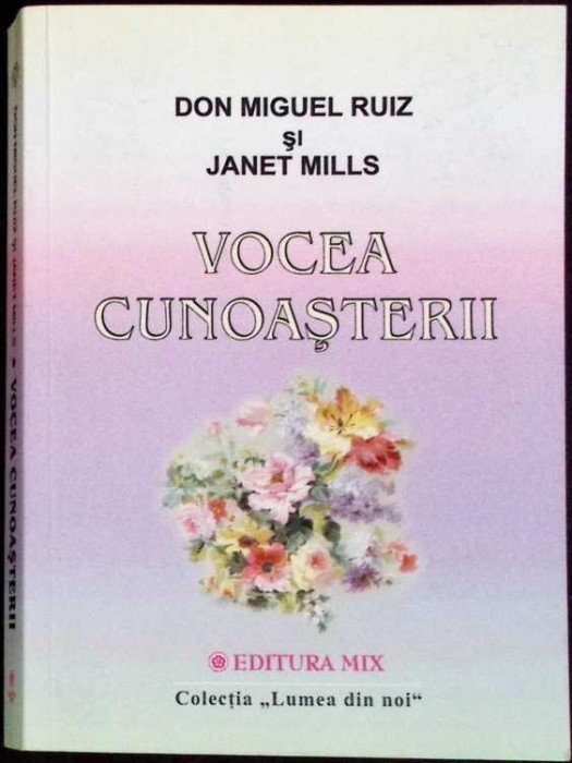 VOCEA CUNOASTERII. O CARTE A INTELEPCIUNII TOLTECE-DON MIGUEL RUIZ, JANET MILLS-335459