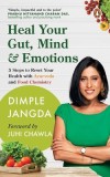 Heal Your Gut, Mind &amp; Emotions: 5 Steps to Reset Your Health with Ayurveda and Food Chemistry