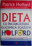 Dieta cu Incarcatura Glicemica Scazuta - Patrick Holford, Carte de Tratament Naturist, Medicina alternativa