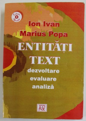ENTITATI TEXT , DEZVOLTARE , EVALUARE , ANALIZA de ION IVAN si MARIUS POPA , 2005 foto