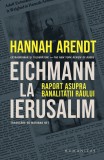Eichmann La Ierusalim, Hannah Arendt - Editura Humanitas