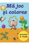 Ma joc si colorez. Activitati 4-6 ani, Autor Anonim