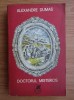 Alexandre Dumas - Doctorul misterios, editura CARTEA ROMANEASCA 1973, carte beletristica aventura