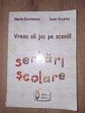 Vreau sa joc pe scena!: Serbari scolare- Maria Dorneanu, Ioan Scurtu