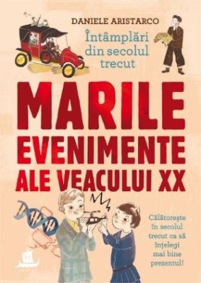 Marile evenimente ale veacului XX - Daniele Aristarco foto