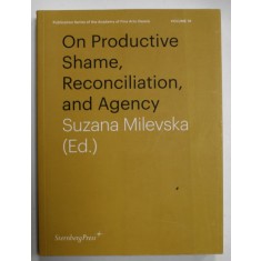 ON PRODUCTIVE SHAME , RECONCILIATION AND AGENCY by SUZANA MILEVSKA , VOLUME 16 , 2016