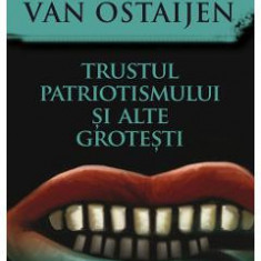 Trustul patriotismului si alte grotesti - Paul van Ostaijen