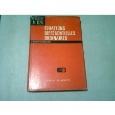 EQUATIONS DIFFERENTIELLES ORDINAIRES - L. PONTRIAGUINE (TEXT IN LIMBA FRANCEZA)