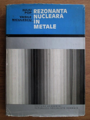 Iuliu Pop, Vasile Niculescu - Rezonanta nucleara in metale (1973, ed. cartonata) foto