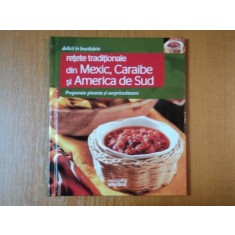 DELICII IN BUCATARIE, RETETE TRADITIONALE DIN MEXIC, CARAIBE, SI AMERICA DE SUD, PREPARATE PICANTE SI SURPRINZATOARE