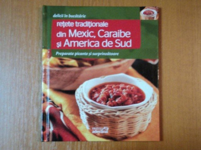 DELICII IN BUCATARIE, RETETE TRADITIONALE DIN MEXIC, CARAIBE, SI AMERICA DE SUD, PREPARATE PICANTE SI SURPRINZATOARE foto