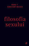 Cumpara ieftin Filosofia Sexului Ed. Iv Necenzurata, Radu F. Constantinescu - Editura Curtea Veche