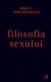 Filosofia Sexului Ed. Iv Necenzurata, Radu F. Constantinescu - Editura Curtea Veche