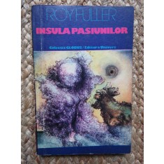 INSULA PASIUNILOR - ROY FULLER
