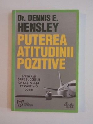 PUTEREA ATITUDINII POZITIVE de DENNIS E HENSLEY , BUCURESTI 2011 foto