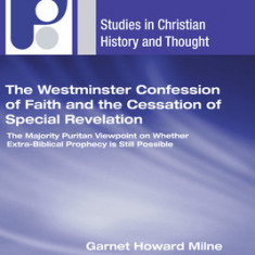 The Westminster Confession of Faith and the Cessation of Special Revelation: The Majority Puritan Viewpoint on Whether Extra-Biblical Prophecy Is Stil