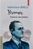 Brauner. Pictorul clarvazator - 2024 - Valentina Iancu (U212)