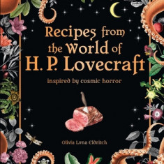 Recipes from the World of H. P. Lovecraft: Inspired by Cosmic Horror