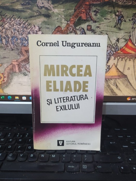 Cornel Ungureanu, Mircea Eliade și literatura exilului, editura Viitorul Rom&acirc;nesc, București 1995, 076