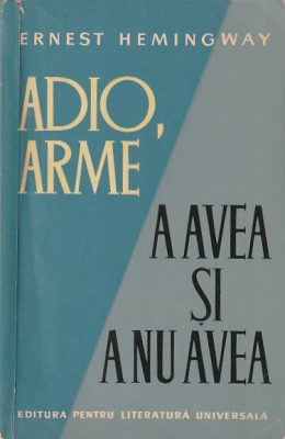 ERNEST HEMINGWAY - ADIO ARME. A AVEA SI A NU AVEA foto