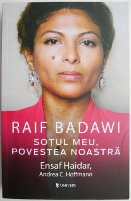Raif Badawi. Sotul meu, povestea noastra &amp;ndash; Ensaf Haidar, Andrea C. Hoffmann foto