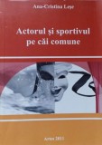 Actorul și Sportivul pe Căi Comune - Ana-Cristina Lese - Teatru Rom&acirc;nesc, Artes 2011