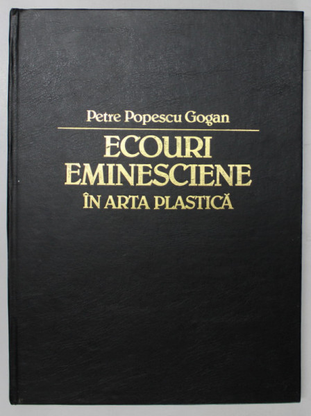ECOURI EMINESCIENE IN ARTA PLASTICA de PETRE POPESCU - GOGAN