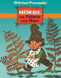 Horbe cu Palaria cea Mare - Otfried Preussler - Carte Povesti Copii