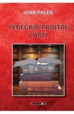 Peregrin printre carti - Ioan Paler