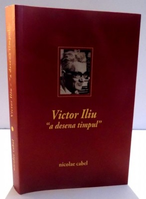 Victor Iliu, a desena timpul - Nicolae Cabel foto