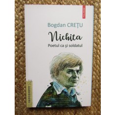 Nichita. Poetul ca si soldatul - Bogdan Cretu