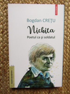 Nichita. Poetul ca si soldatul - Bogdan Cretu foto