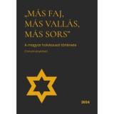 M&aacute;s faj, m&aacute;s vall&aacute;s, m&aacute;s sors - A magyar holokauszt t&ouml;rt&eacute;nete (tanulm&aacute;nyk&ouml;tet)