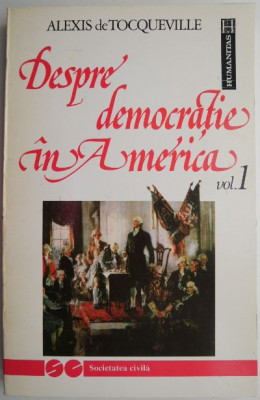 Despre democratie in America, vol. 1 &amp;ndash; Alexis de Tocqueville foto