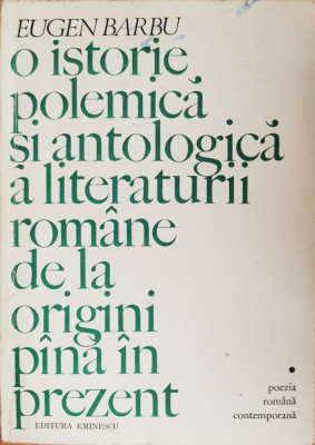 O istorie polemica si antologica a literaturii romane de la origini pina in prezent - Eugen Barbu foto