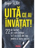 Cumpara ieftin Uita ce ai invatat! 22 de lucruri pe care trebuie sa ti le scoti din cap pentru a avea succes/Roger Flax