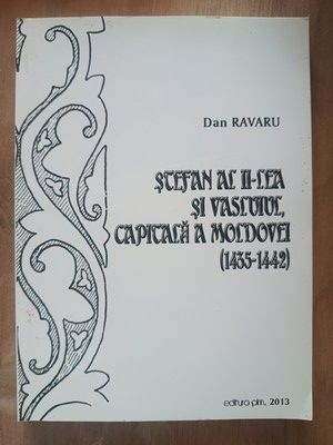 Stefan al II-lea si Vasluiul, capitala a Moldovei- Dan Ravaru foto
